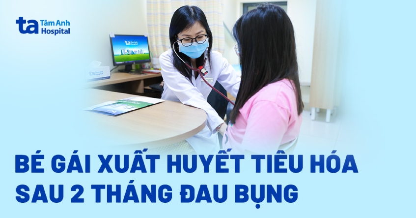 Bé gái xuất huyết tiêu hóa sau 2 tháng đau bụng