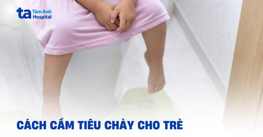 6 cách cầm tiêu chảy nhanh nhất cho bé sớm hồi phục