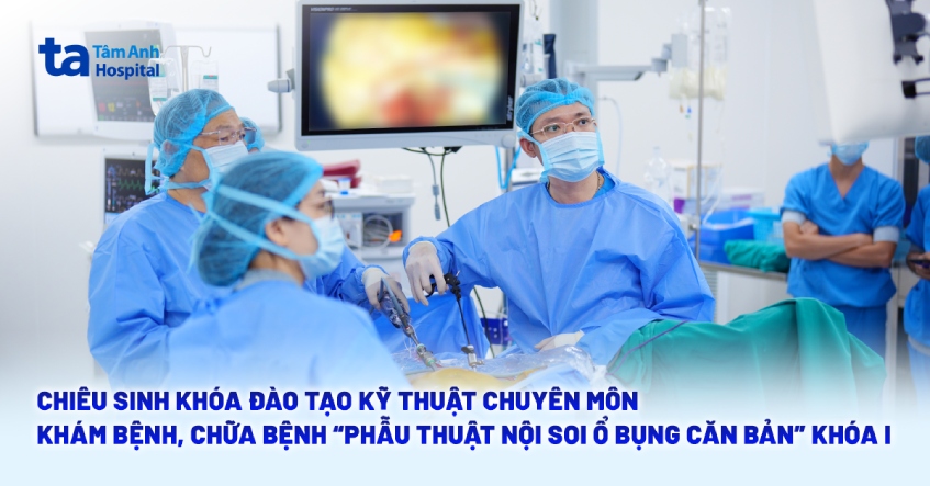 Chiêu sinh khóa đào tạo kỹ thuật chuyên môn khám bệnh, chữa bệnh “Phẫu thuật nội soi ổ bụng căn bản” Khóa I