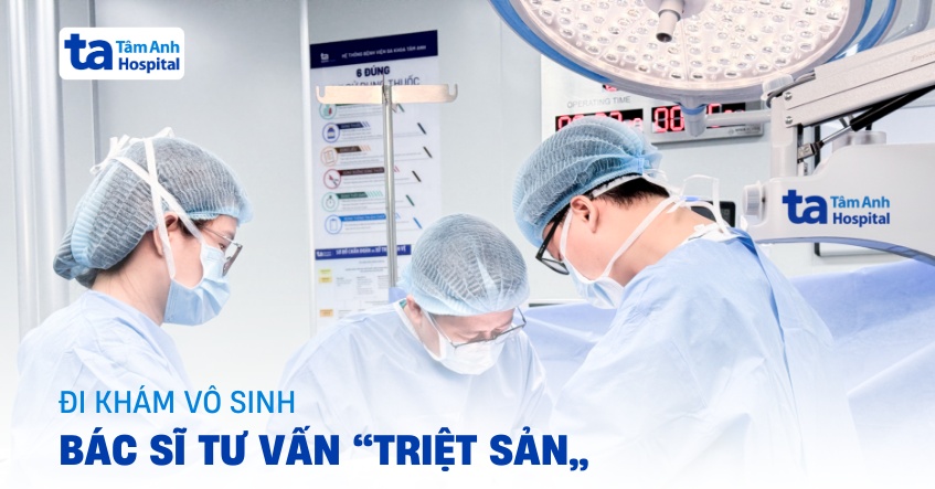 Đi khám vô sinh, bác sĩ tư vấn “triệt sản”