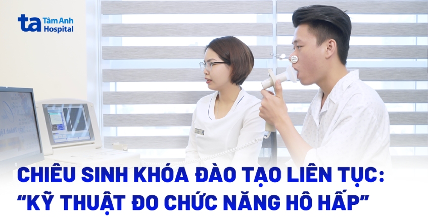 Thông báo chiêu sinh khóa đào tạo liên tục: “Kỹ thuật đo chức năng hô hấp”