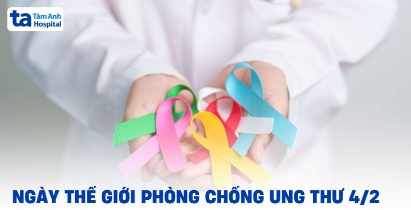 Ngày Thế giới phòng chống ung thư 4/2 – Nâng cao nhận thức, tầm soát, phòng ngừa, điều trị hiệu quả