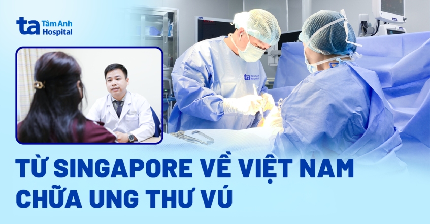 Từ Singapore về Việt Nam chữa ung thư vú