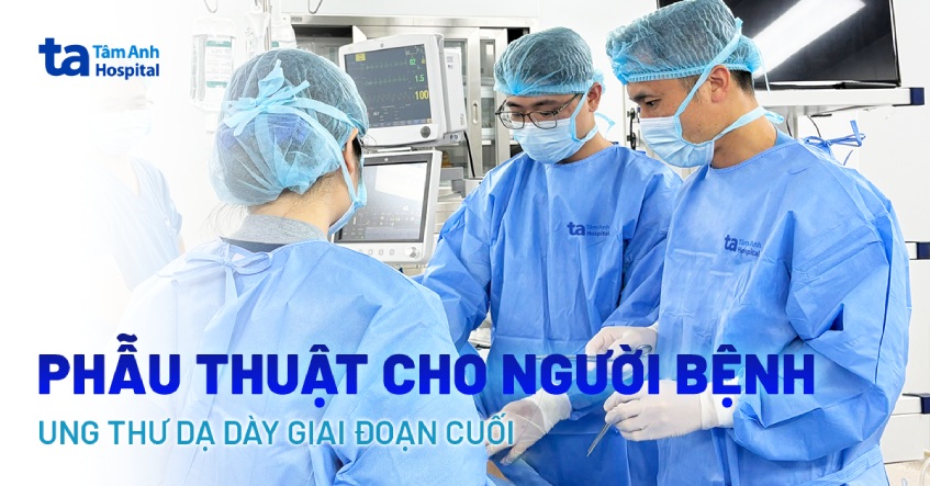 Phẫu thuật cho người bệnh ung thư dạ dày giai đoạn cuối