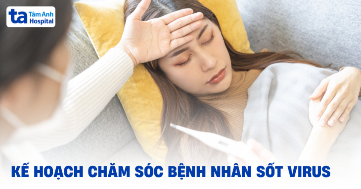 Hướng dẫn cách chăm sóc người bị sốt virus cụ thể và dễ hiểu