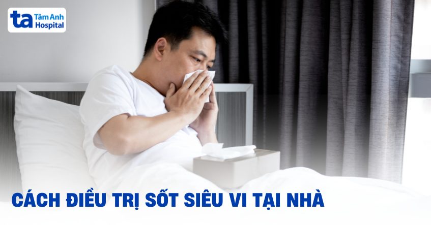Có thể tự điều trị sốt siêu vi tại nhà không?