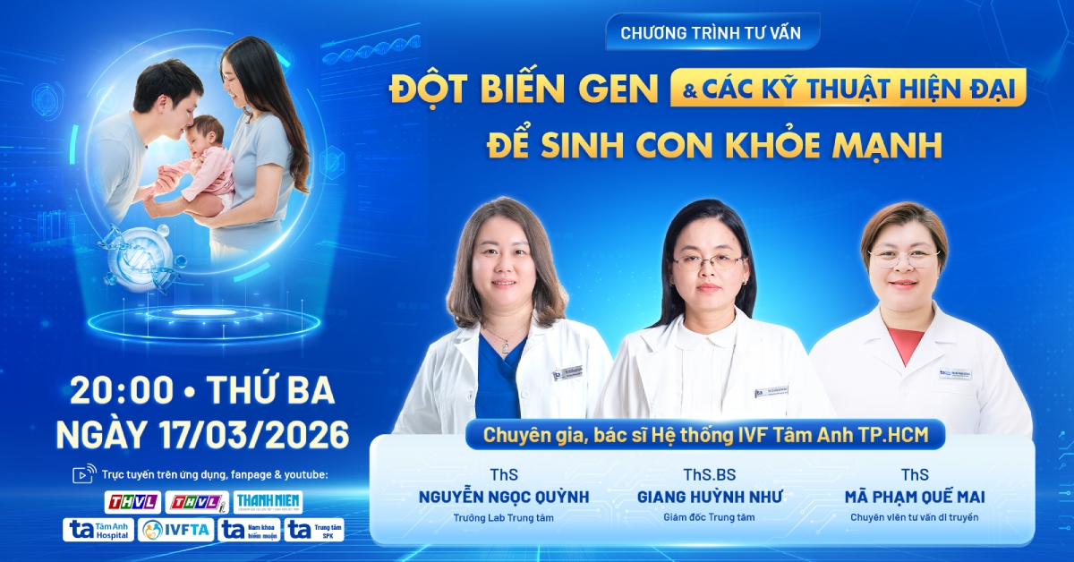 TVTT: Đột biến gen & Các kỹ thuật hiện đại sinh con khỏe mạnh