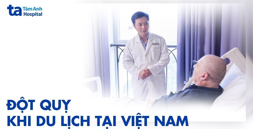 Cứu người nước ngoài đột quỵ khi du lịch tại Việt Nam