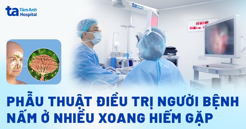 Phẫu thuật điều trị người bệnh nấm ở nhiều xoang hiếm gặp