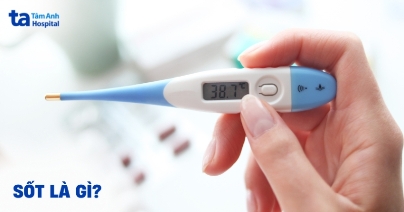 Sốt là gì? Các dấu hiệu và cách xử trí cần biết