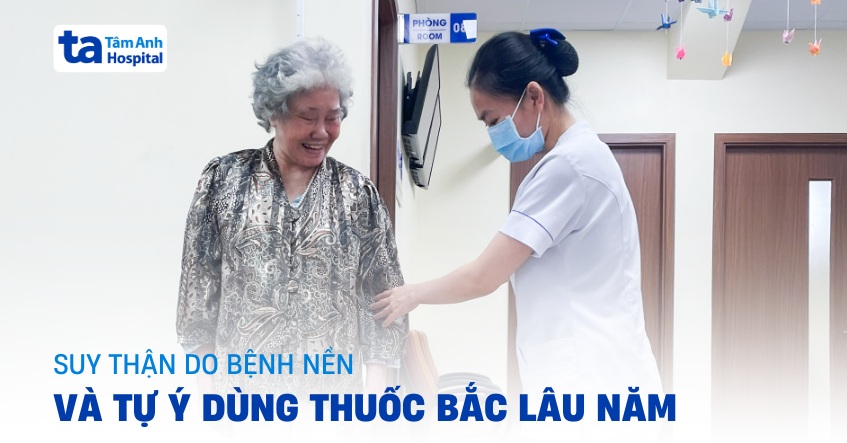 Suy thận do bệnh nền và tự ý dùng thuốc bắc lâu năm