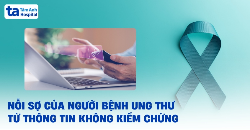 Ung thư – Vượt qua nỗi sợ “thông tin không kiểm chứng” để điều trị hiệu quả