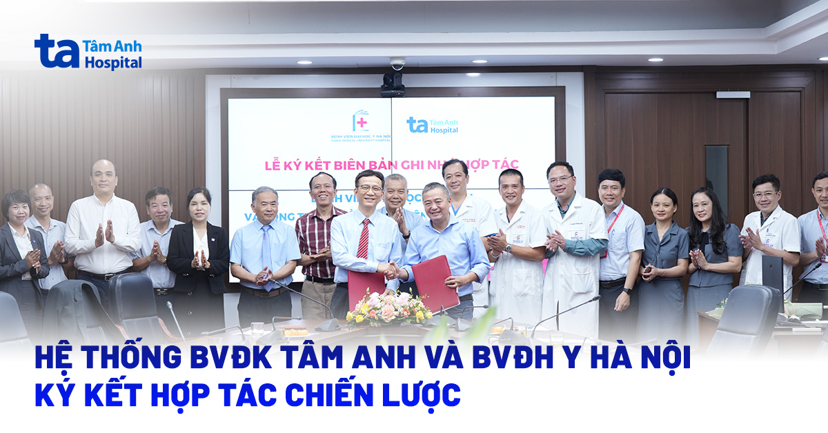 Hệ thống Bệnh viện Đa khoa Tâm Anh và Bệnh viện Đại học Y Hà Nội ký kết hợp tác chiến lược