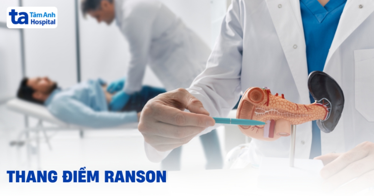 Thang điểm Ranson: Cách tính và ý nghĩa tiên lượng viêm tụy cấp