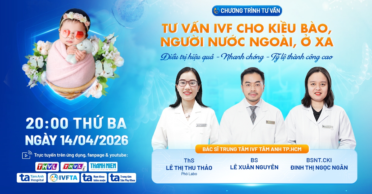TVTT: Tư vấn IVF cho kiều bào, người nước ngoài, ở xa: Điều trị hiệu quả – nhanh chóng – tỷ lệ thành công cao