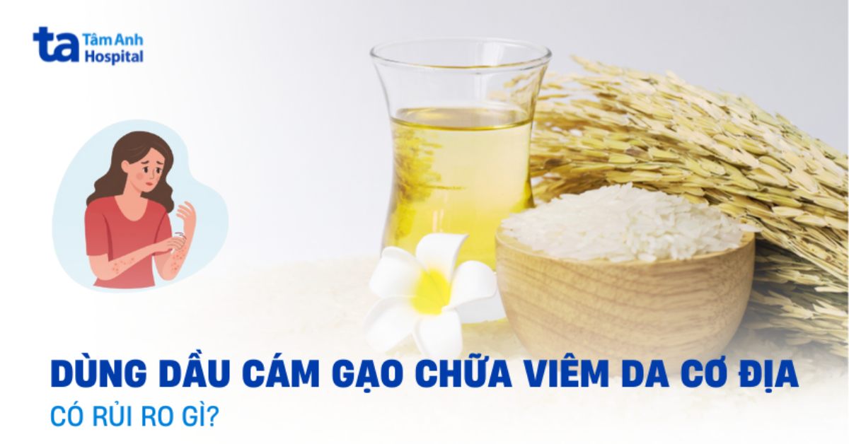 Giải đáp: Dùng dầu cám gạo chữa viêm da cơ địa là đúng hay sai?