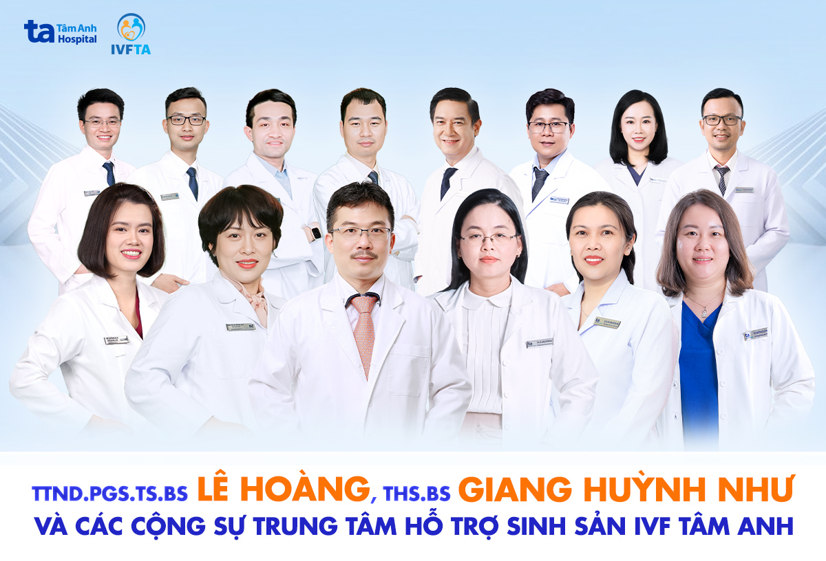 Đội ngũ bác sĩ chuyên gia Trung tâm Hỗ trợ sinh sản IVF Tâm Anh