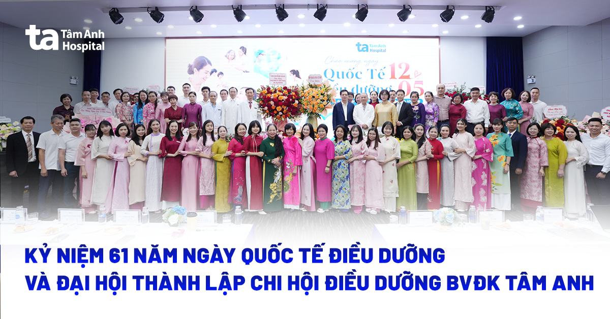 Kỷ niệm 61 năm Ngày Quốc tế Điều dưỡng và Đại hội thành lập Chi hội Điều dưỡng BVĐK Tâm Anh