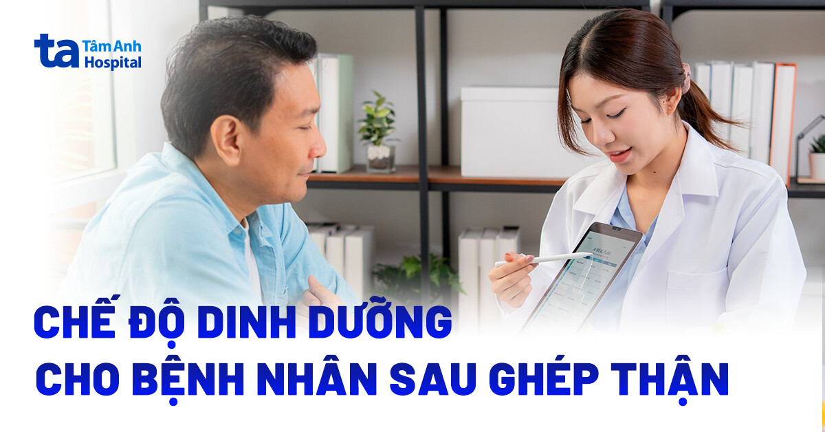 Gợi ý thực đơn cho người sau khi ghép thận đủ dinh dưỡng