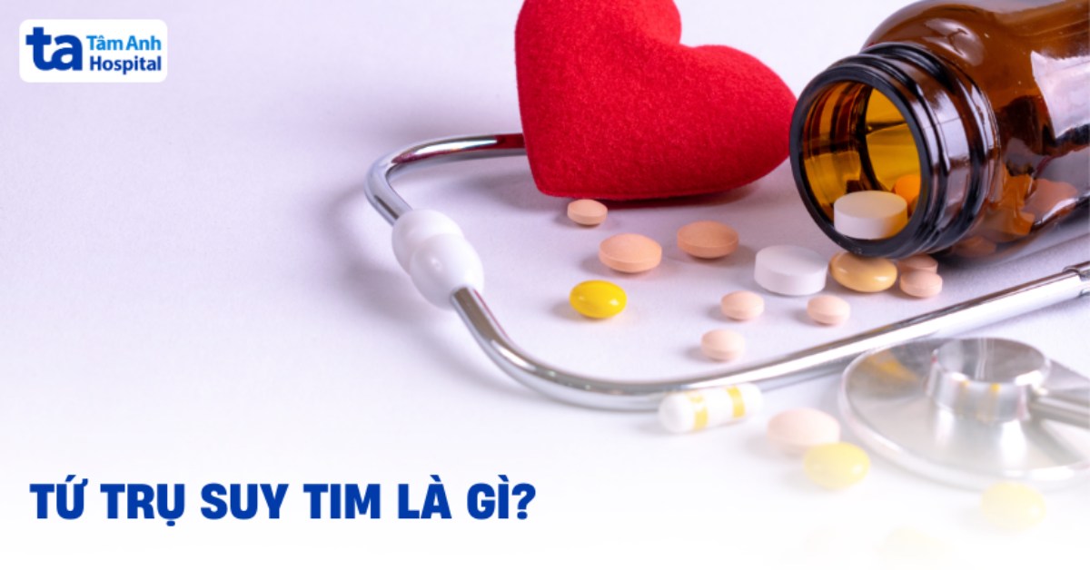 Tứ trụ suy tim là gì? Vai trò của 4 nhóm thuốc trong điều trị