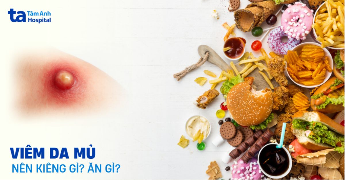 Viêm da mủ kiêng ăn gì để da mau lành?