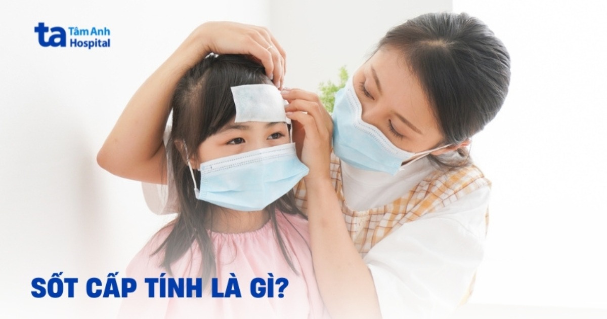 Hiểu rõ về tình trạng sốt cấp tính
