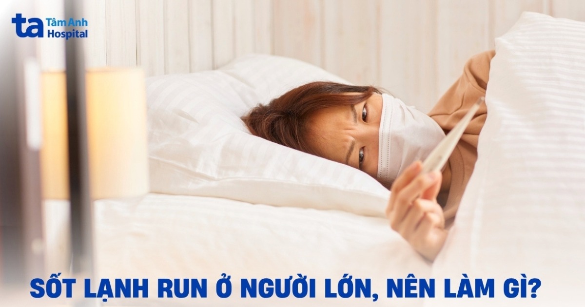 Sốt rét run ở người lớn nên làm gì để giảm lạnh?