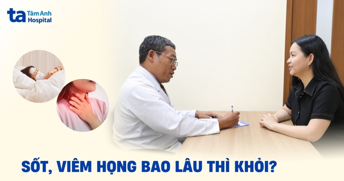Sốt viêm họng bao lâu thì khỏi và phục hồi lại bình thường?