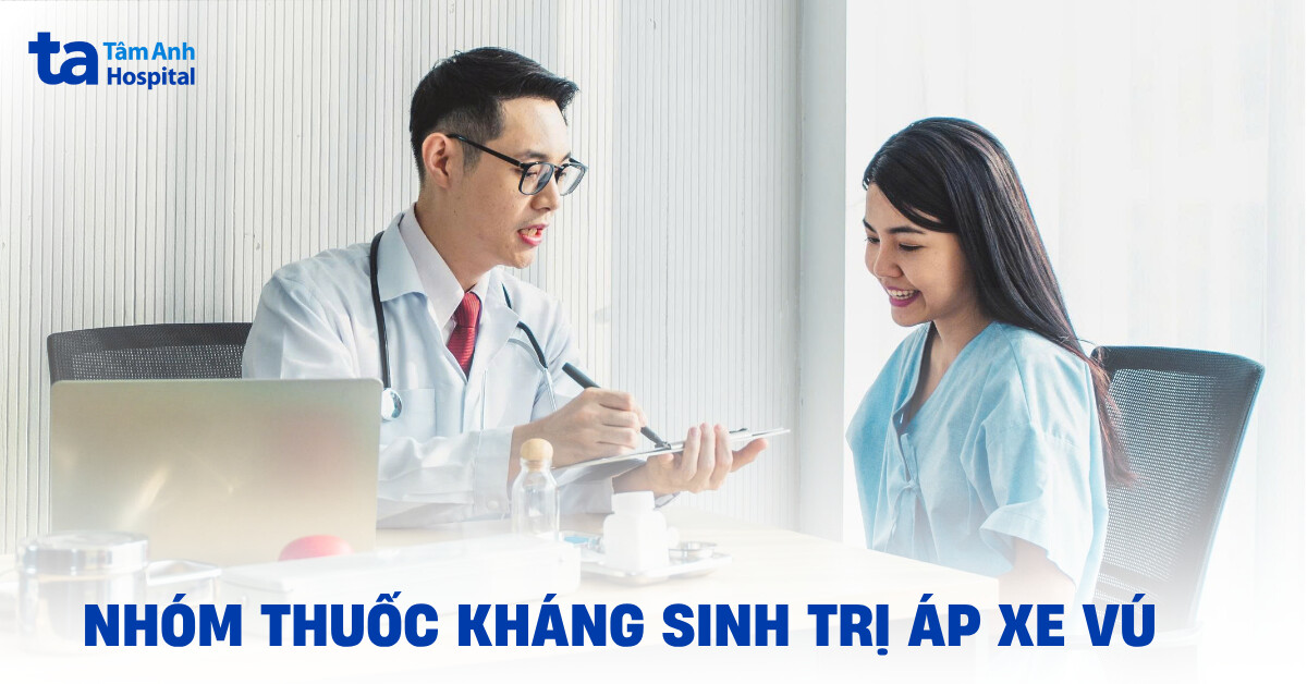 Nhóm thuốc kháng sinh trị áp xe vú thường được chỉ định