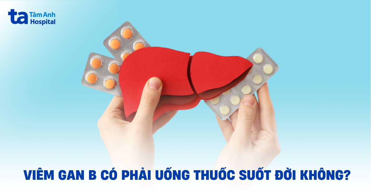 Người mắc viêm gan B có phải uống thuốc suốt đời không?