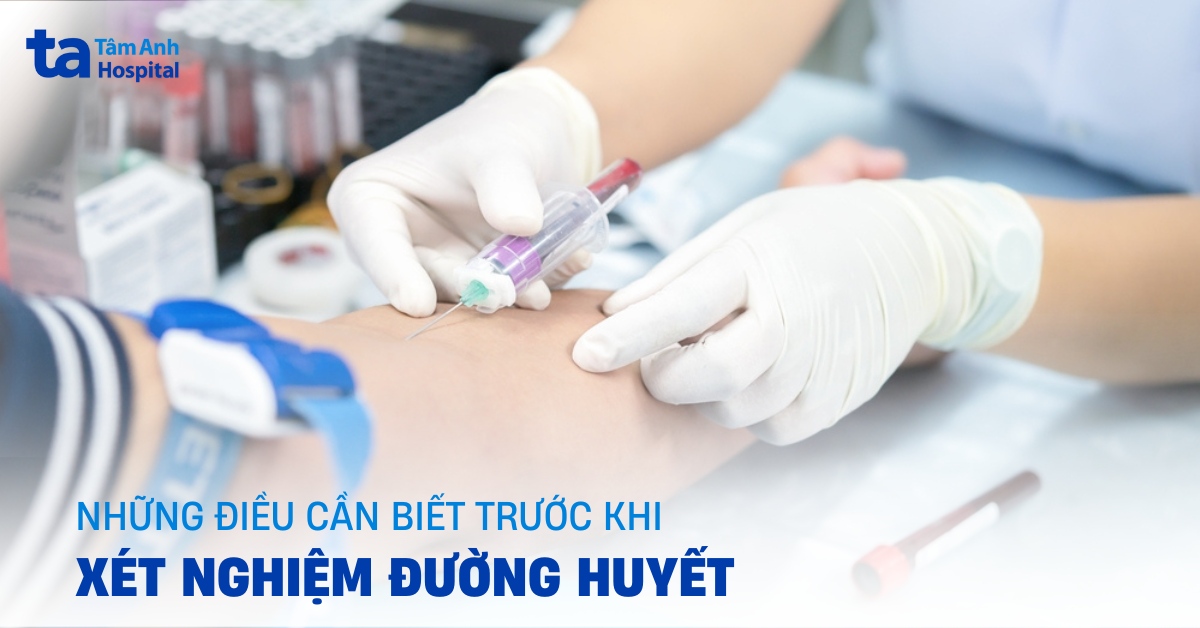 Xét nghiệm đường huyết và tầm quan trọng cần biết