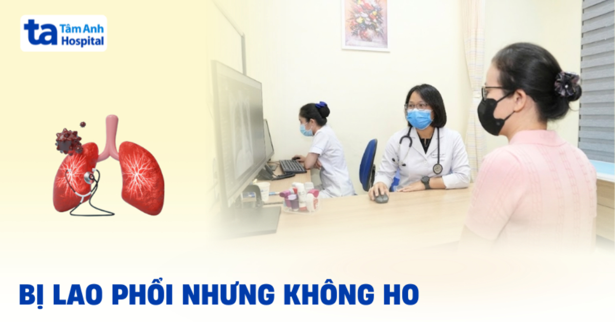 Vì sao bị lao phổi nhưng không ho?