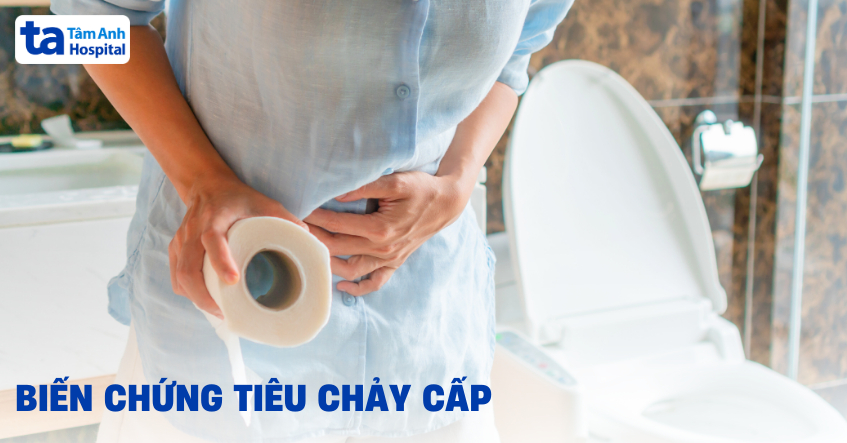 6 biến chứng tiêu chảy cấp cực nguy hiểm nếu chủ quan