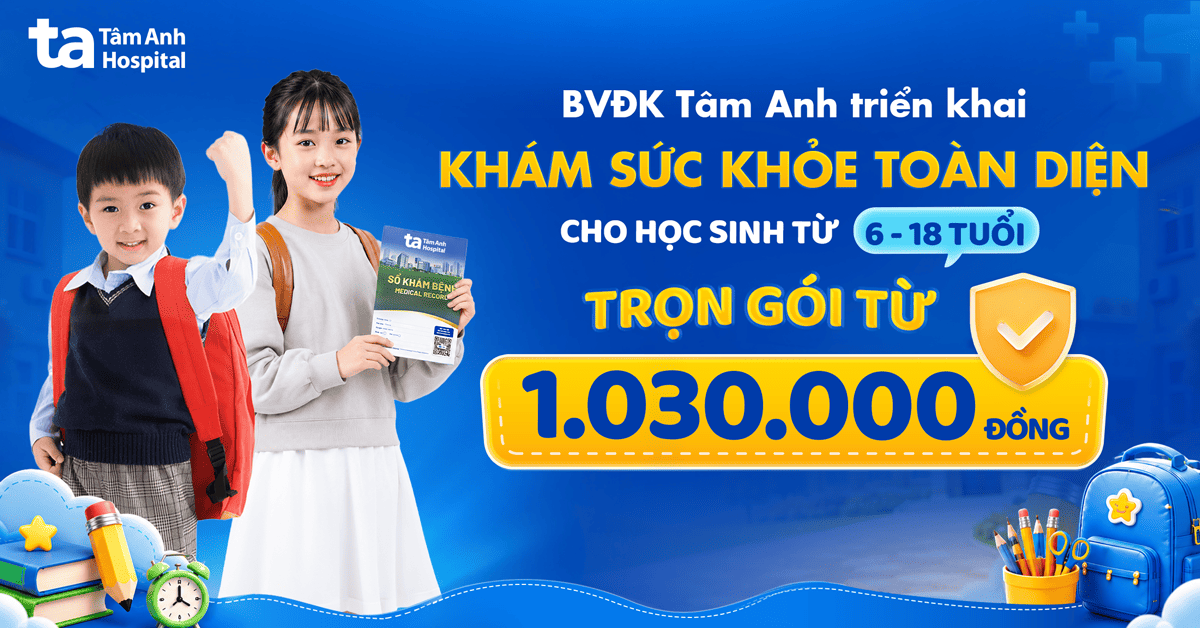 Các gói khám sức khỏe học đường tại Bệnh viện Đa khoa Tâm Anh