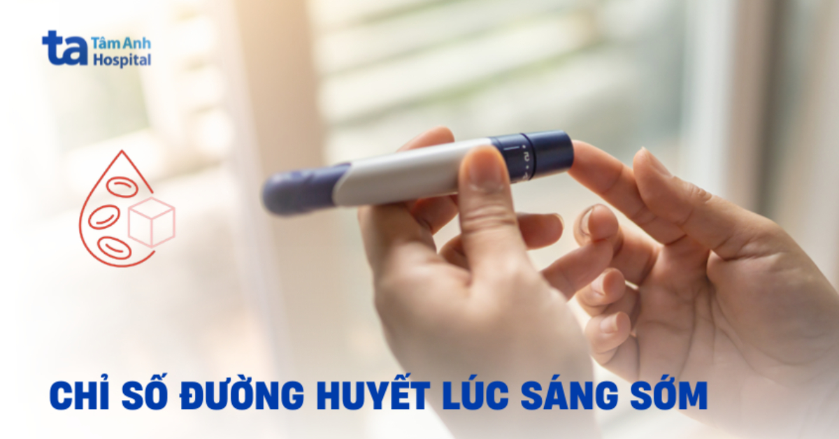 Lợi ích của theo dõi chỉ số đường huyết lúc sáng sớm