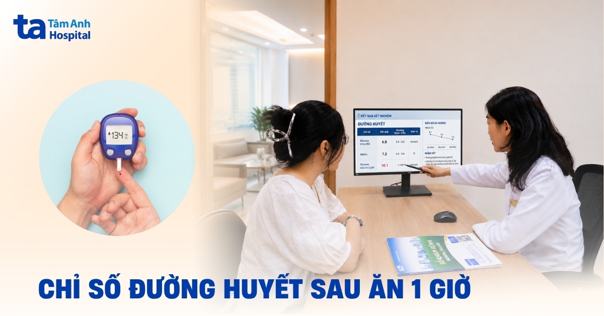 Vì sao cần theo dõi chỉ số đường huyết sau ăn 1 giờ?