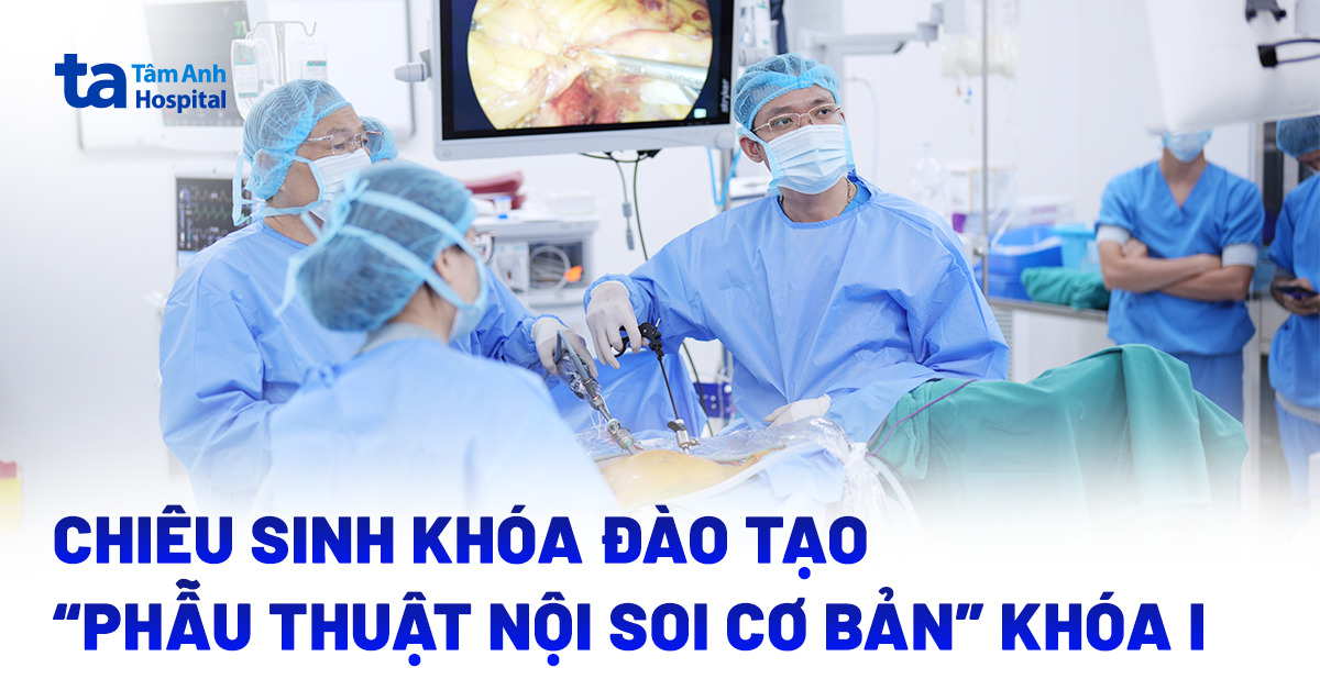Chiêu sinh khóa đào tạo “Phẫu thuật nội soi cơ bản” Khóa I