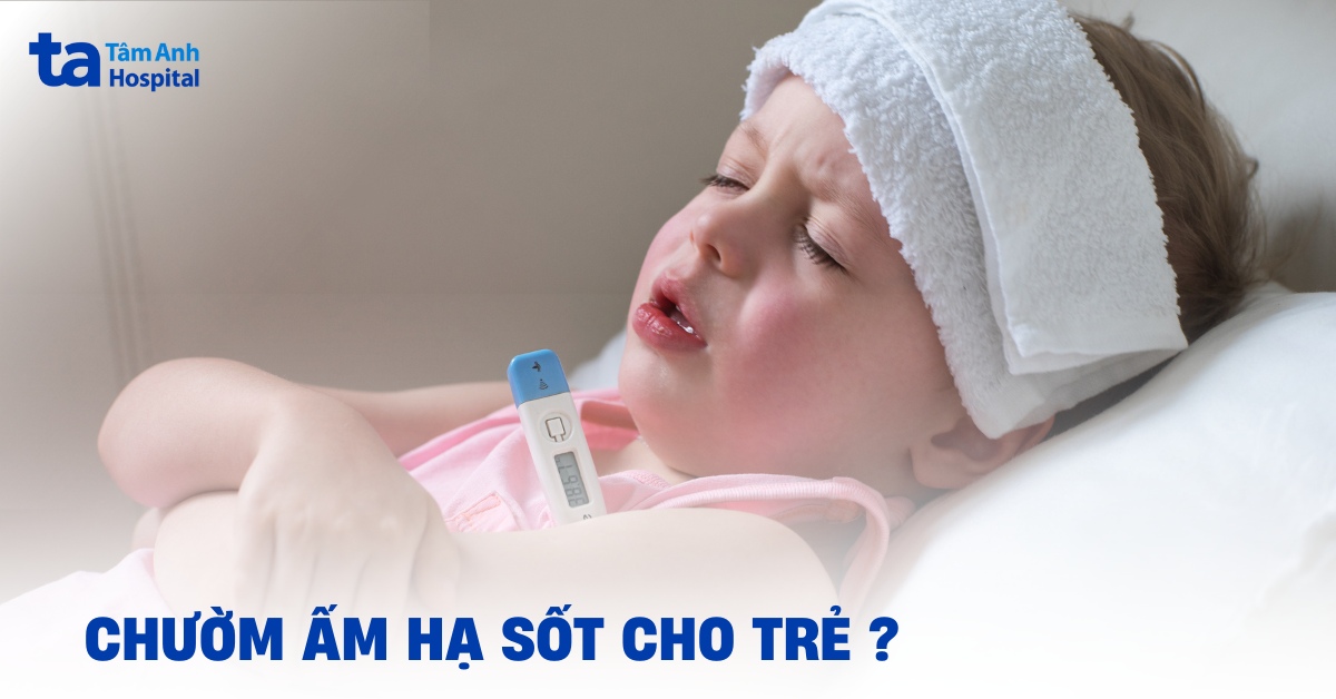 Hướng dẫn chườm ấm hạ sốt cho trẻ đúng chuẩn Y khoa tại nhà