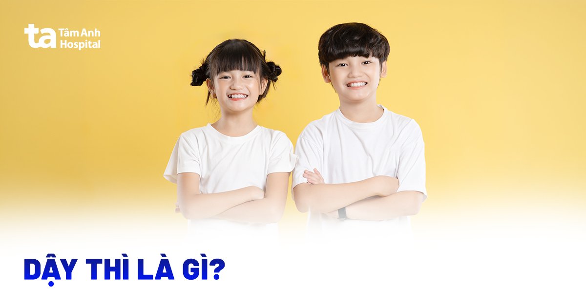 Dậy thì là gì? Tuổi bắt đầu và các giai đoạn phát triển