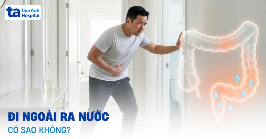 Đi ngoài ra nước liên tục có sao không? Cần làm gì để cầm?