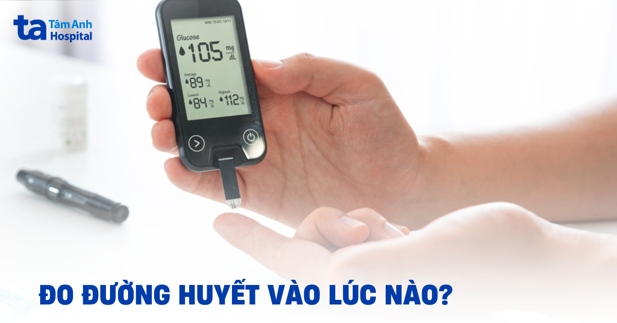 Đo đường huyết vào lúc nào là tốt? Bao lâu nên đo 1 lần?