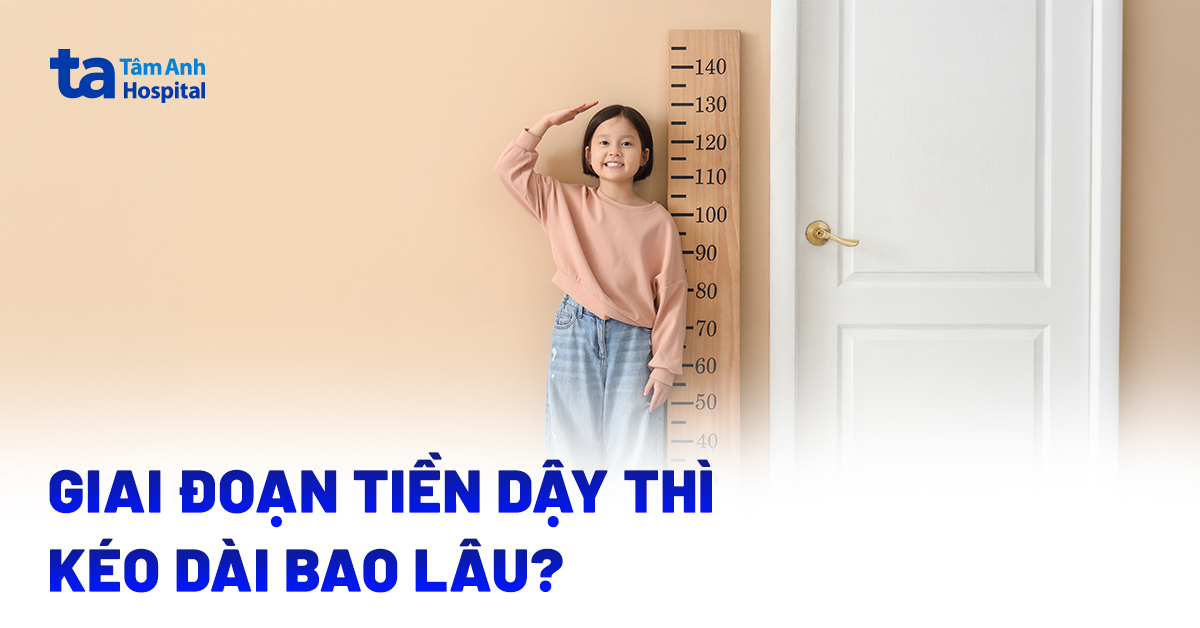Giai đoạn tiền dậy thì kéo dài bao lâu ở trẻ?