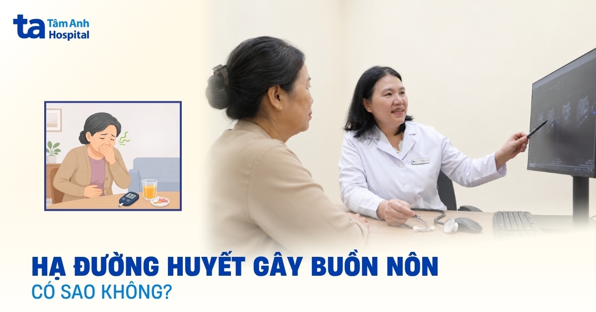 Hạ đường huyết kèm buồn nôn có sao không? Phải xử lý như thế nào?
