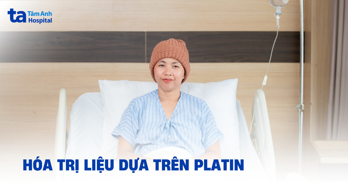 Hóa trị liệu dựa trên platin là gì? Hiệu quả và quy trình ra sao?
