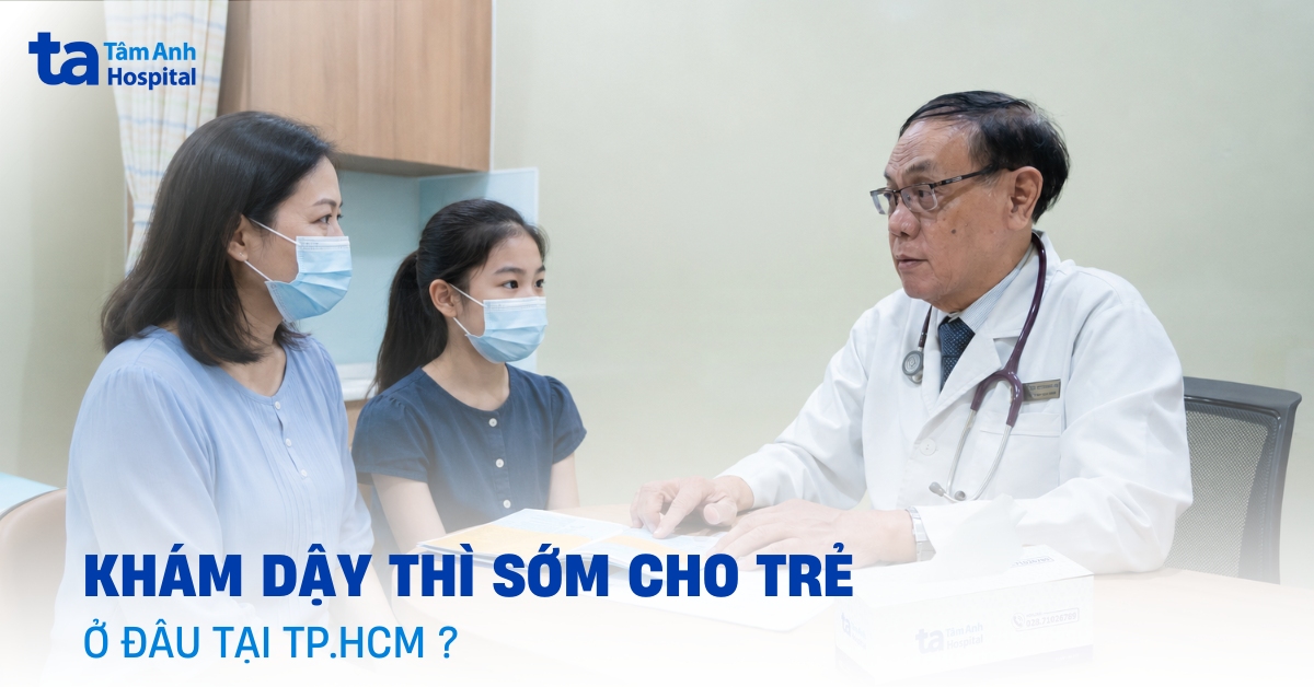 khám dậy thì sớm cho trẻ ở đâu tphcm