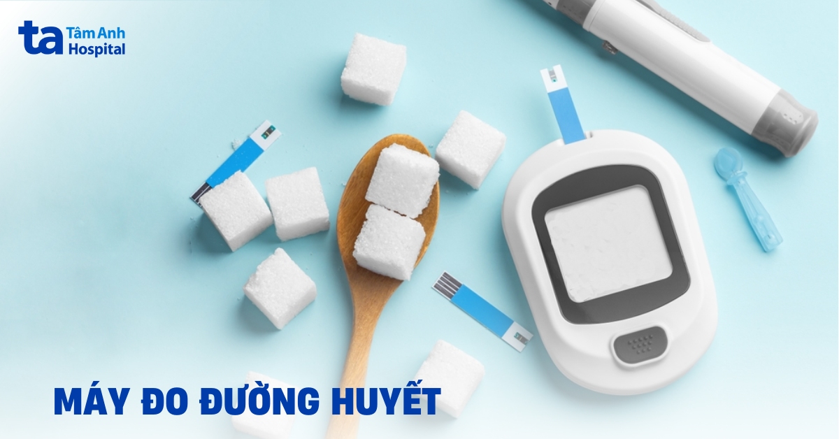 Máy đo đường huyết là gì? Phân loại, tác dụng và cách lựa chọn
