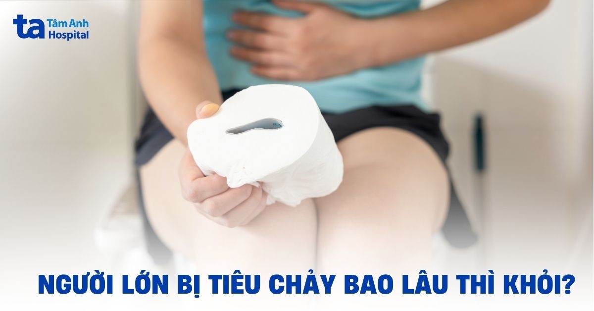Góc giải đáp: Người lớn bị tiêu chảy bao lâu thì khỏi?