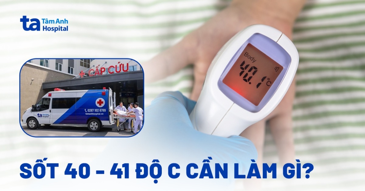 Sốt 40 – 41 độ C cần làm gì ngay để tránh hậu quả?