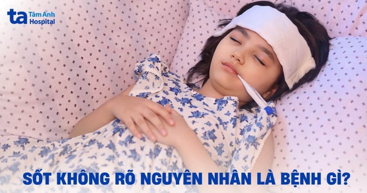 Sốt không rõ nguyên nhân (FUO): Cần nhận định ra sao?