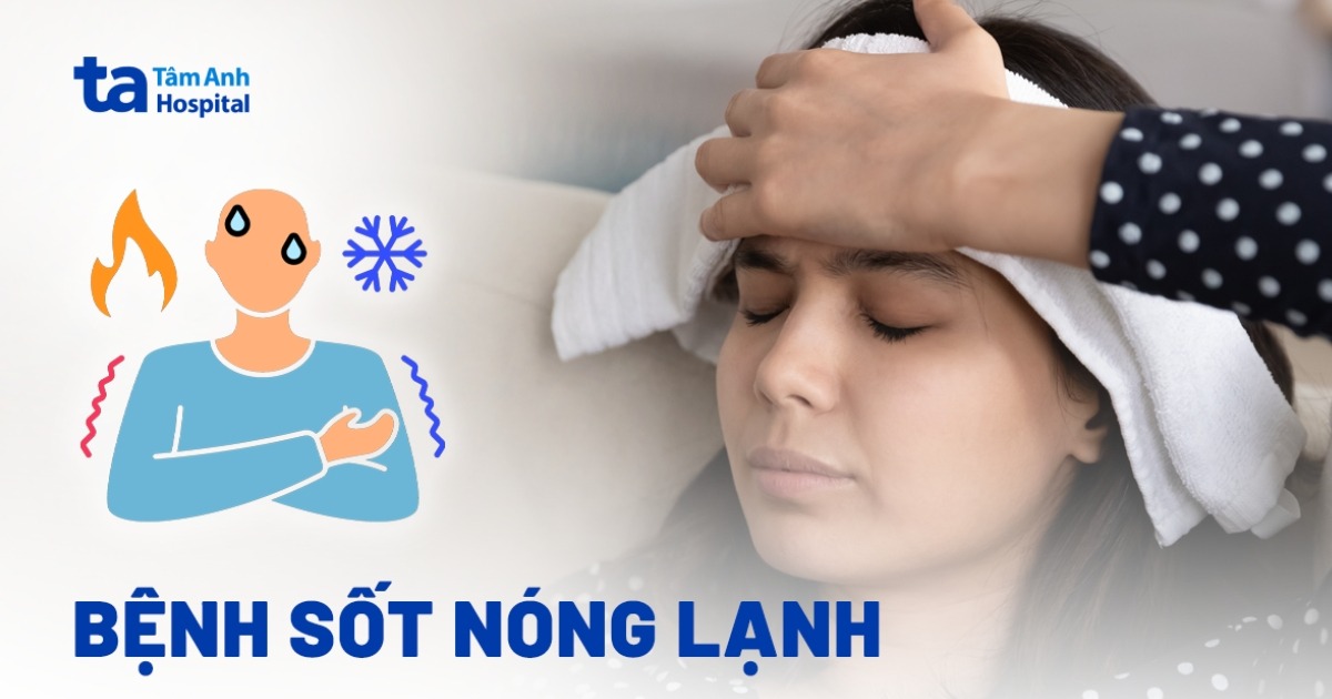 Tình trạng sốt nóng lạnh là bệnh gì?